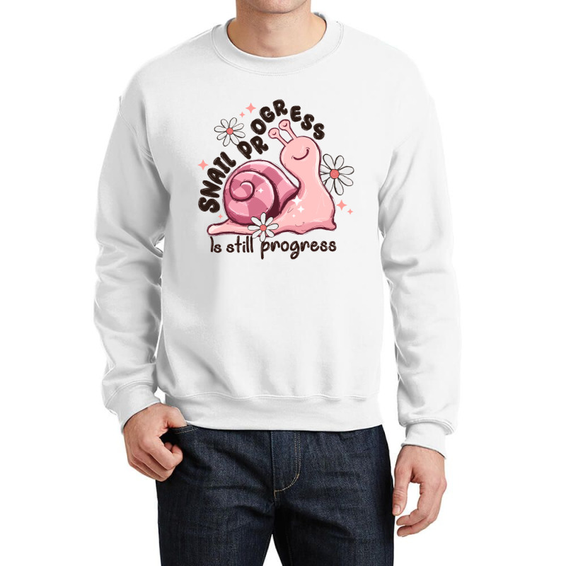 Snail Progress Is Stil Progress Crewneck Sweatshirt | Artistshot