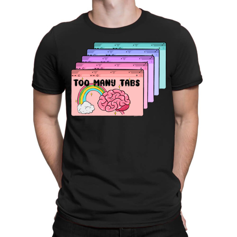 Too Many Tabs T-shirt | Artistshot