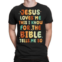 Jesus Loves Me This I Know For The Bible Tells Me T-shirt | Artistshot