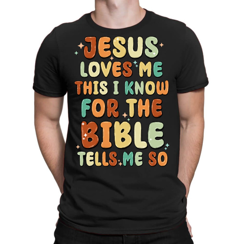 Jesus Loves Me This I Know For The Bible Tells Me T-shirt | Artistshot