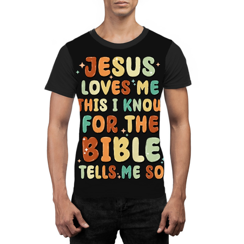 Jesus Loves Me This I Know For The Bible Tells Me Graphic T-shirt | Artistshot