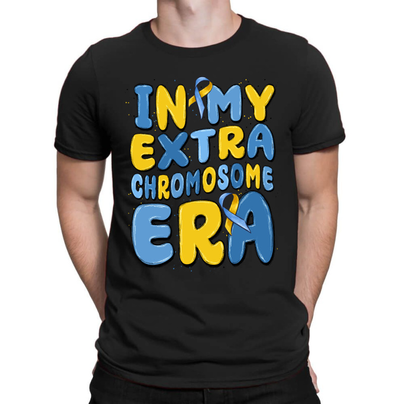 In My Extra Chromosome Era T-shirt | Artistshot