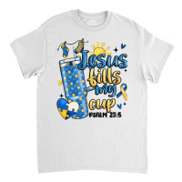 Down Syndrome Jesus Fills My Cup Classic T-shirt | Artistshot