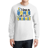 I Have Homie With An Extra Chromie Long Sleeve Shirts | Artistshot