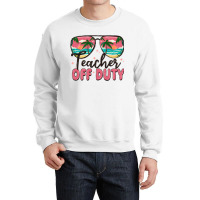 Teacher Off Duty Crewneck Sweatshirt | Artistshot