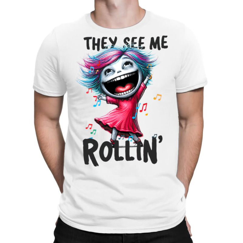 Dancing Queen, They See Me Rollin T-Shirt by TaneaMartese | Artistshot