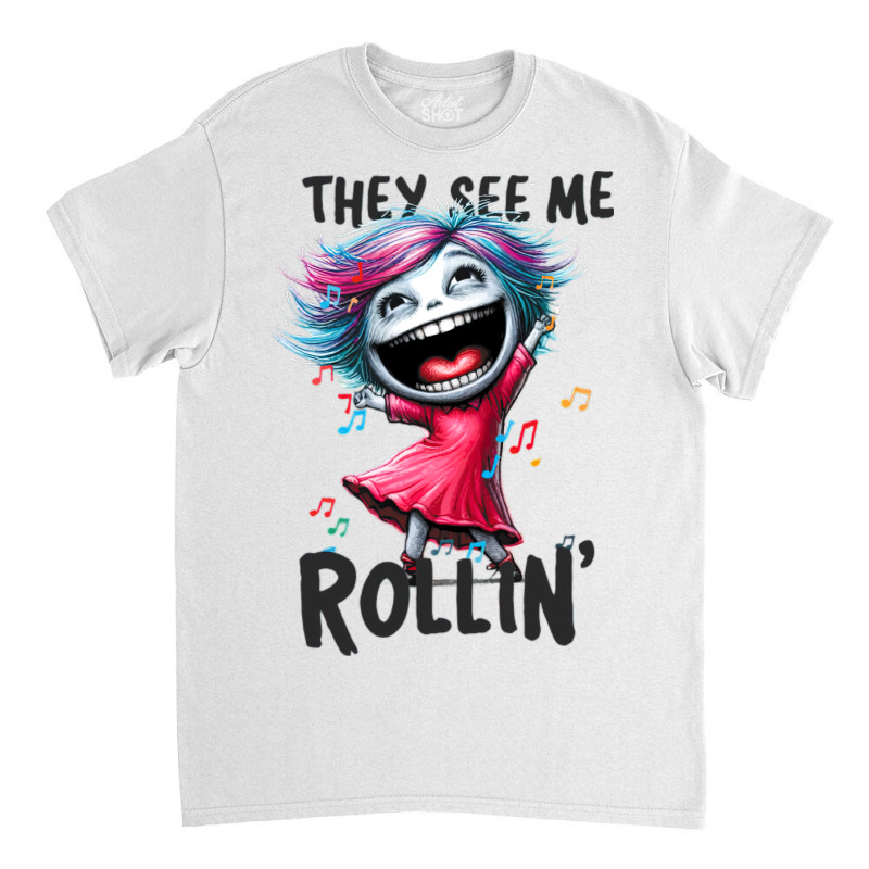 Dancing Queen, They See Me Rollin Classic T-shirt by TaneaMartese | Artistshot