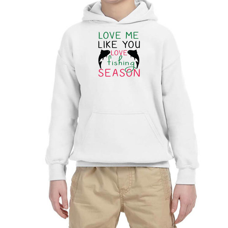 Love Me Like You Love Fishing Season, Funny Fishing Youth Hoodie by hoainv | Artistshot