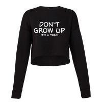 Don't Grow Up, It's A Trap Cropped Sweater | Artistshot