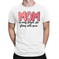 Mom In Every Season, She Shines With Grace T-shirt | Artistshot