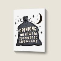 Opinions On How I'm Supposed To Live My Life Portrait Canvas Print | Artistshot