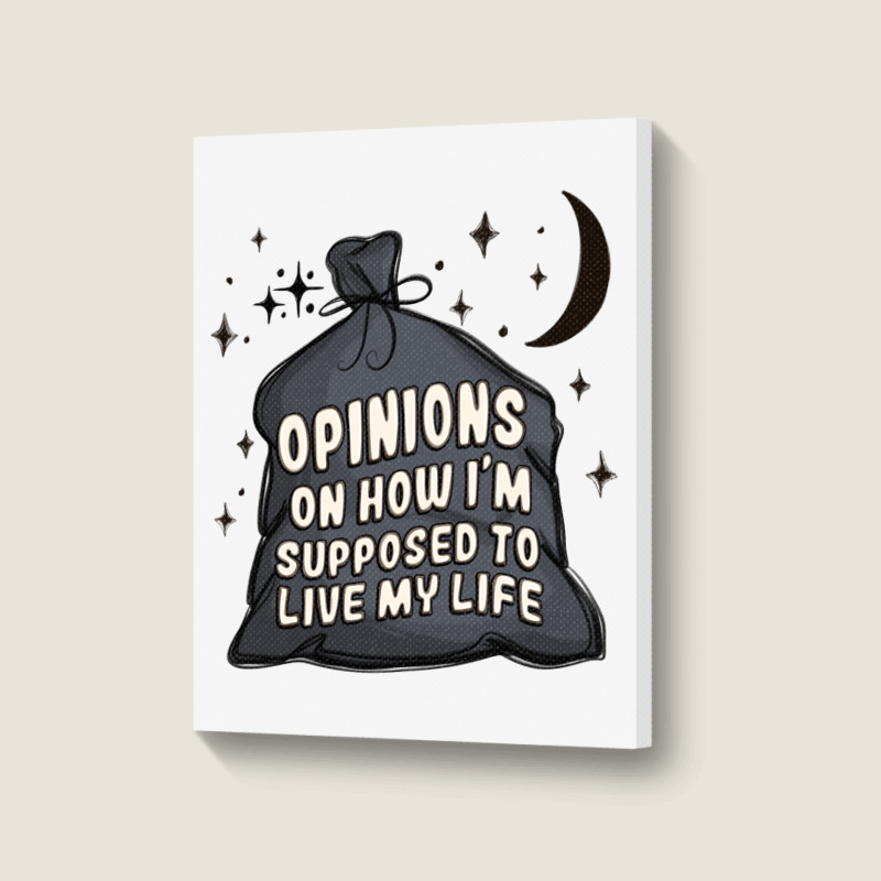 Opinions On How I'm Supposed To Live My Life Portrait Canvas Print | Artistshot