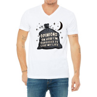 Opinions On How I'm Supposed To Live My Life V-neck Tee | Artistshot