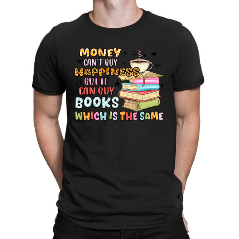 Money Can't Buy Happiness But It Can Buy Books T-shirt | Artistshot