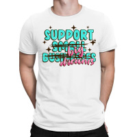 Support Small Businesses Big Dreams T-shirt | Artistshot