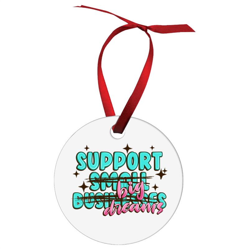 Support Small Businesses Big Dreams Ornament | Artistshot