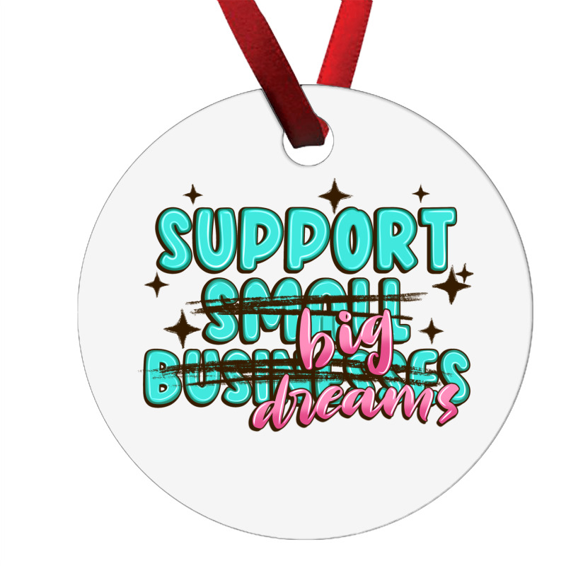 Support Small Businesses Big Dreams Ornament | Artistshot