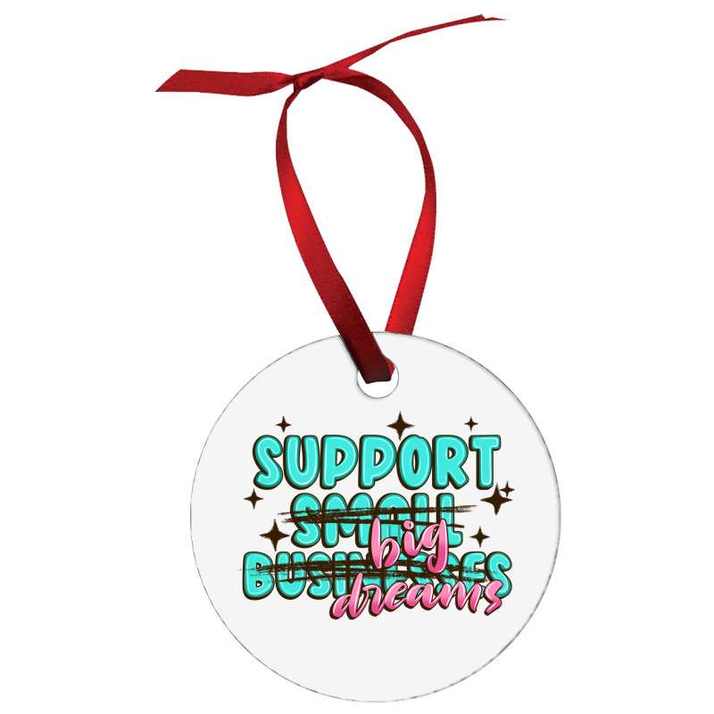 Support Small Businesses Big Dreams Ornament | Artistshot