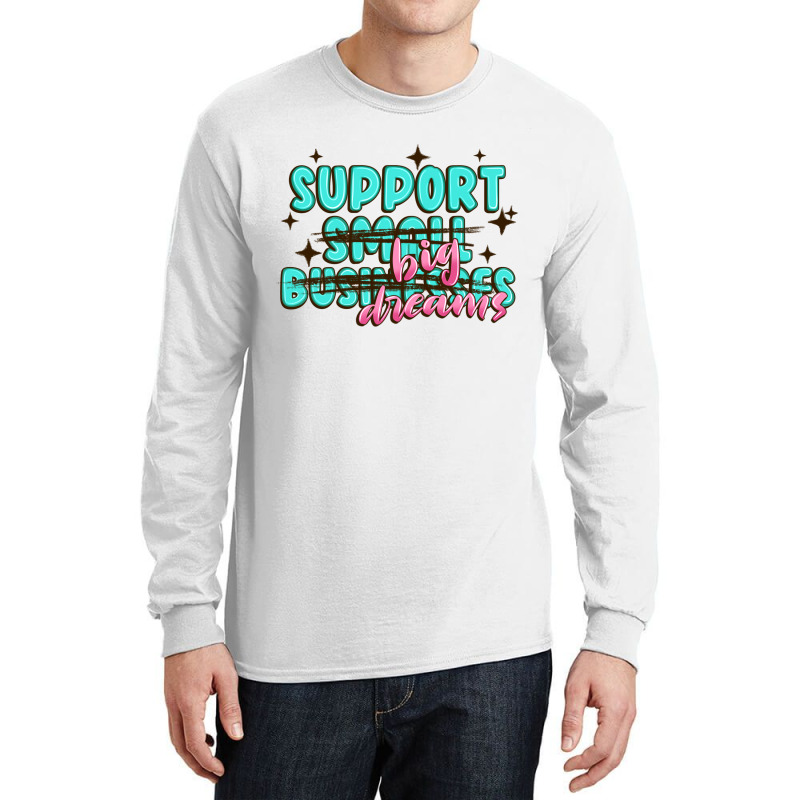 Support Small Businesses Big Dreams Long Sleeve Shirts | Artistshot