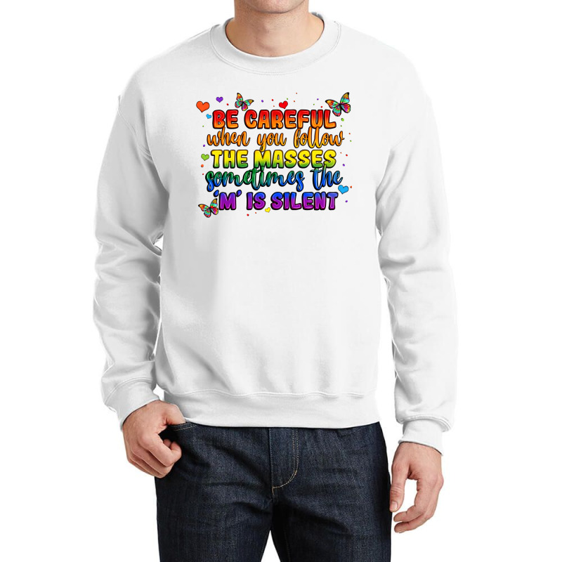 Be Careful When You Follow The Masses Sometimes Th Crewneck Sweatshirt | Artistshot