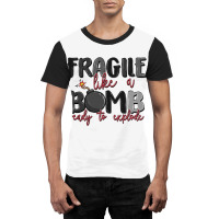 Fragile Like A Bomb Ready To Explode Graphic T-shirt | Artistshot