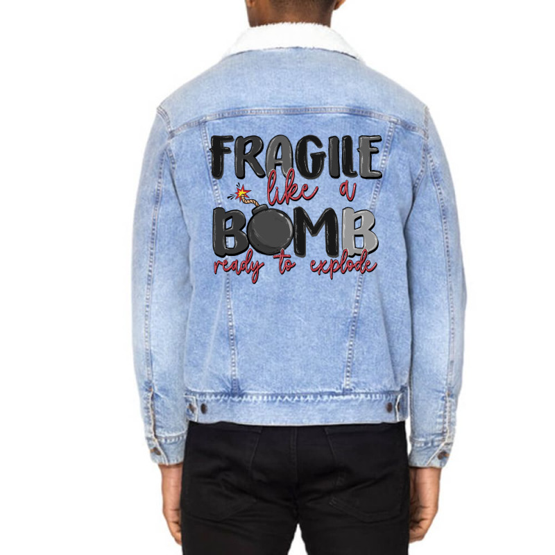 Fragile Like A Bomb Ready To Explode Unisex Sherpa-lined Denim Jacket | Artistshot