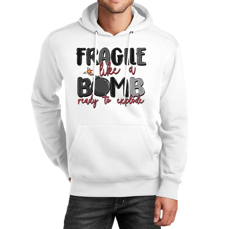 Fragile Like A Bomb Ready To Explode Unisex Hoodie | Artistshot