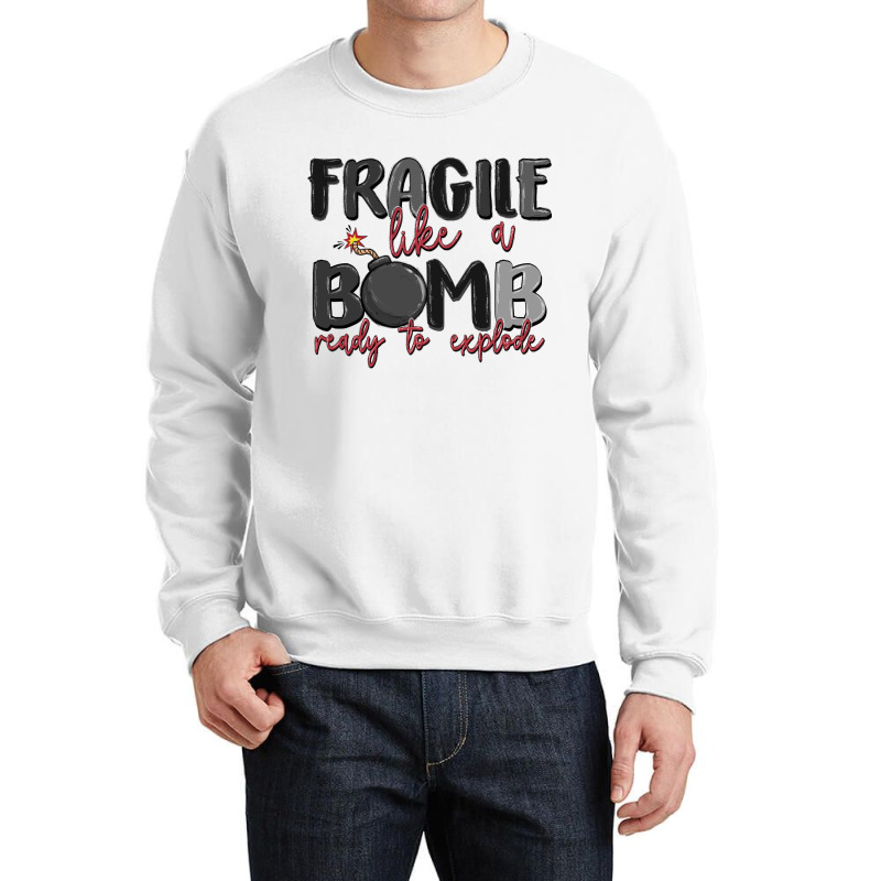 Fragile Like A Bomb Ready To Explode Crewneck Sweatshirt | Artistshot