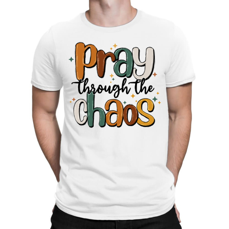 Pray Throthe Chaos T-shirt | Artistshot