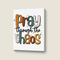 Pray Throthe Chaos Portrait Canvas Print | Artistshot