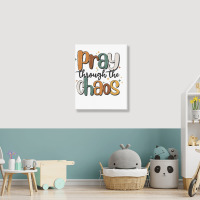 Pray Throthe Chaos Portrait Canvas Print | Artistshot