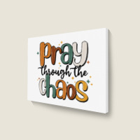 Pray Throthe Chaos Landscape Canvas Print | Artistshot