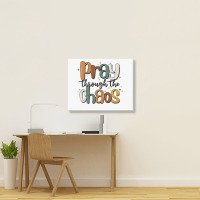 Pray Throthe Chaos Landscape Canvas Print | Artistshot