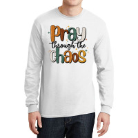 Pray Throthe Chaos Long Sleeve Shirts | Artistshot