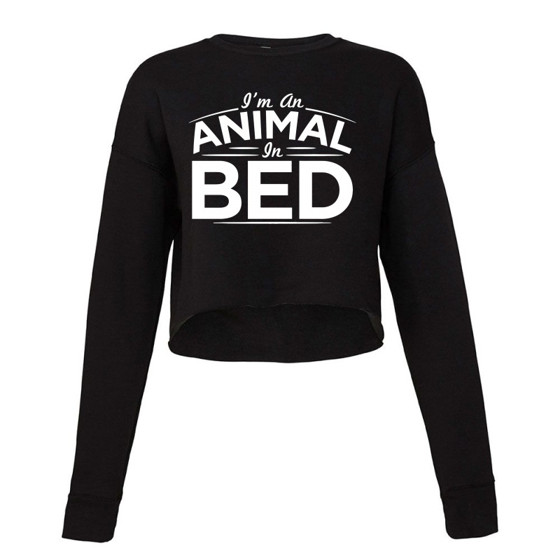 I'm An Animal In Bed Cropped Sweater | Artistshot