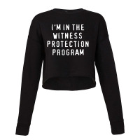 I'm In The Witness Protection Program Cropped Sweater | Artistshot