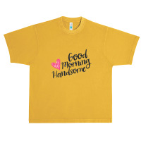 Good Morning Handsome Urban Heavy T-shirt | Artistshot