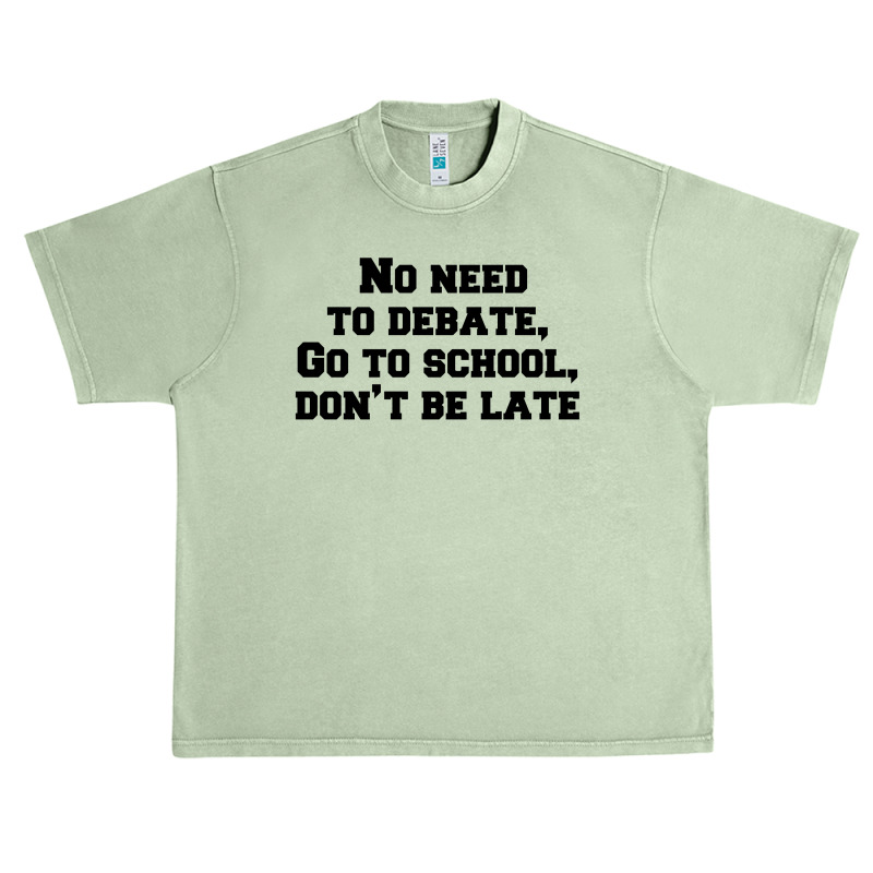 No Need To Debate, Go To School, Don’t Be Late Urban Heavy T-shirt | Artistshot