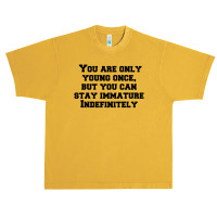 You Are Only Young Once, But You Can Stay Immature Indefinitely Urban Heavy T-shirt | Artistshot