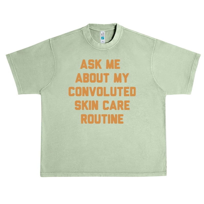 Ask Me About My Convoluted Skin Care Routine Urban Heavy T-shirt | Artistshot