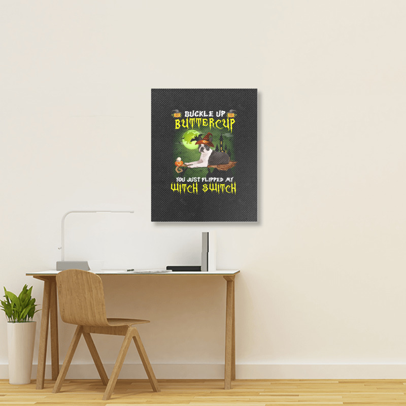 Boston Terrier Buckle Up Buttercup You Just Flipped My Witch Switch Portrait Canvas Print | Artistshot