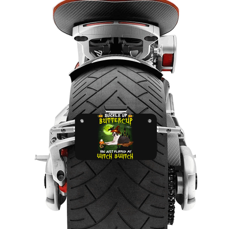 Boston Terrier Buckle Up Buttercup You Just Flipped My Witch Switch Motorcycle License Plate | Artistshot