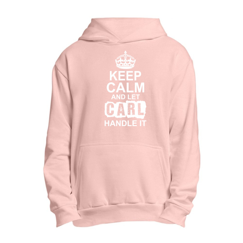 Keep Calm And Let Carl Handle It Urban Pullover Hoodie | Artistshot