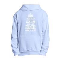 Keep Calm And Let Mark Handle It Urban Pullover Hoodie | Artistshot