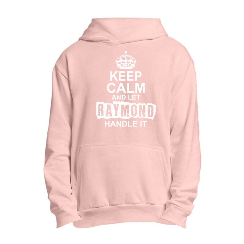 Keep Calm And Let Raymond Handle It Urban Pullover Hoodie by tshiart | Artistshot