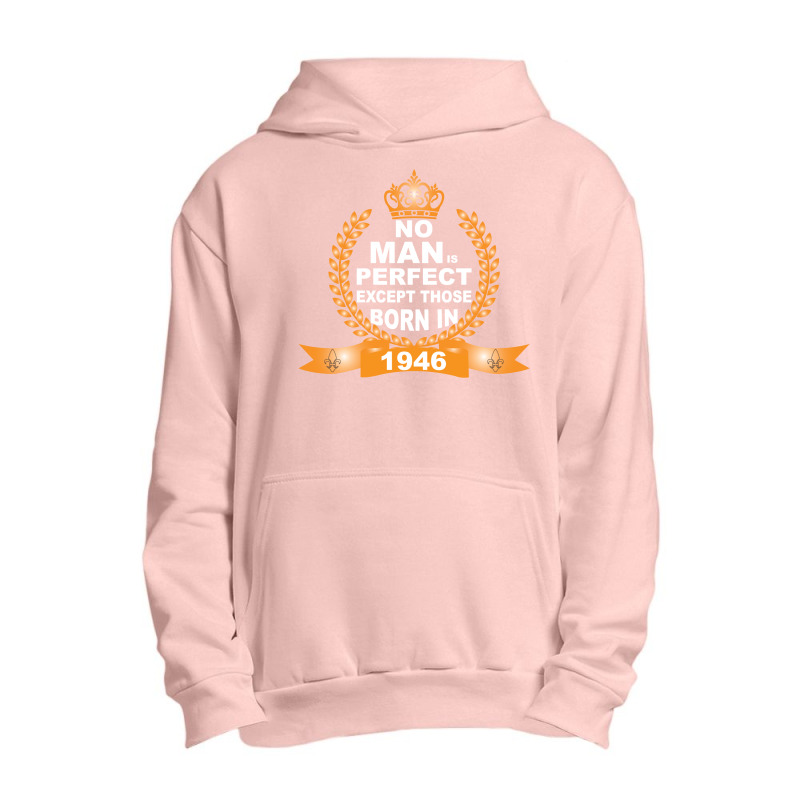 No Man Is Perfect Except Those Born In 1946 Urban Pullover Hoodie | Artistshot