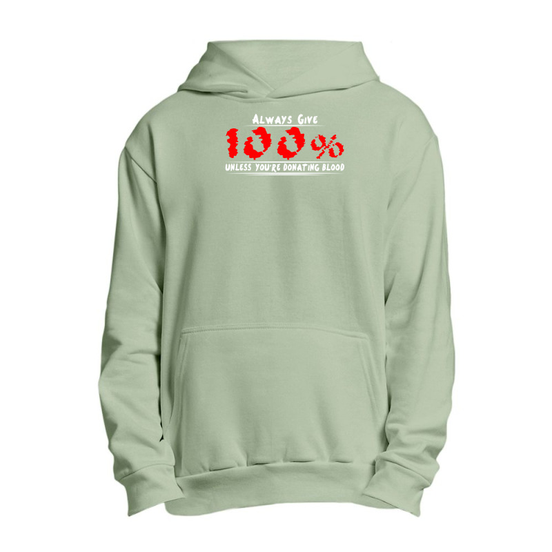 Always Give 100% Unless You're Donating Blood Urban Pullover Hoodie by irvandwi2 | Artistshot