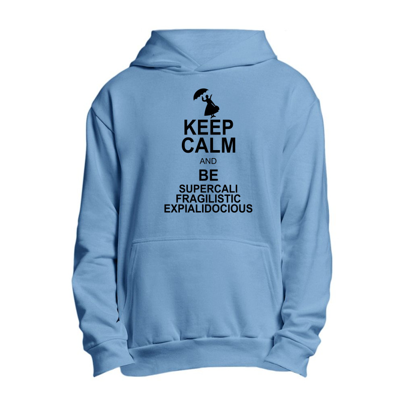 Keep Calm And Be Supercalifragilisticexpialidocious Urban Pullover Hoodie by nurmasit1 | Artistshot