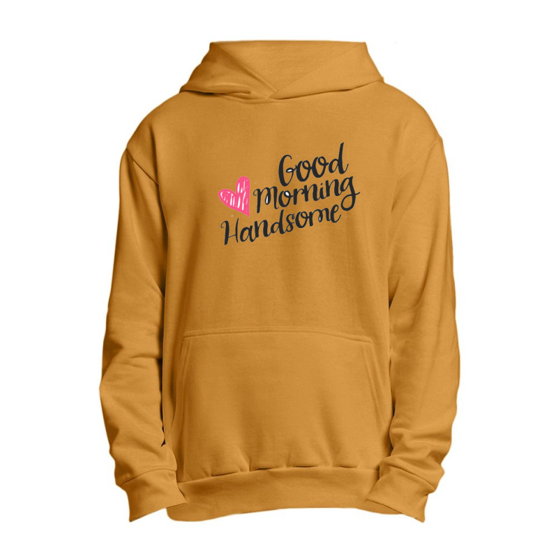 Good Morning Handsome Urban Pullover Hoodie | Artistshot