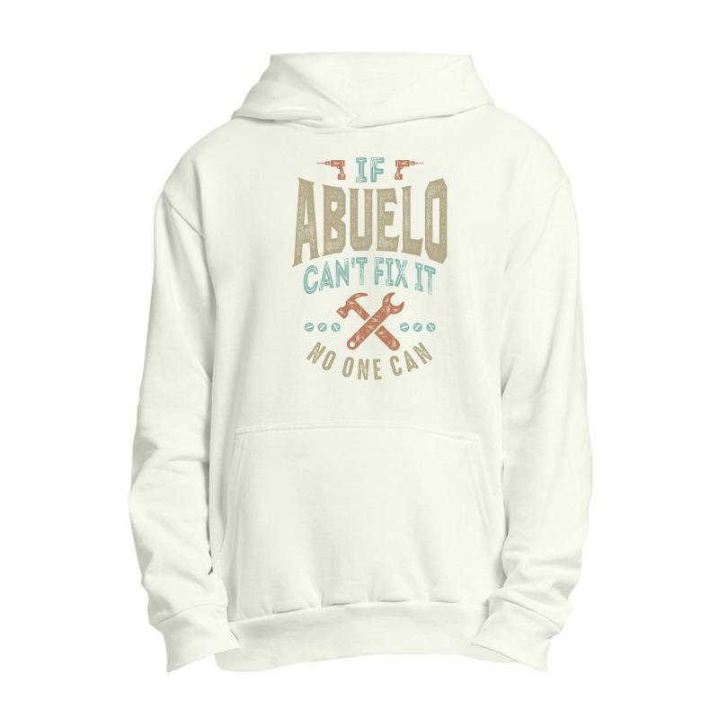 If Abuelo Can't Fix It Urban Pullover Hoodie | Artistshot